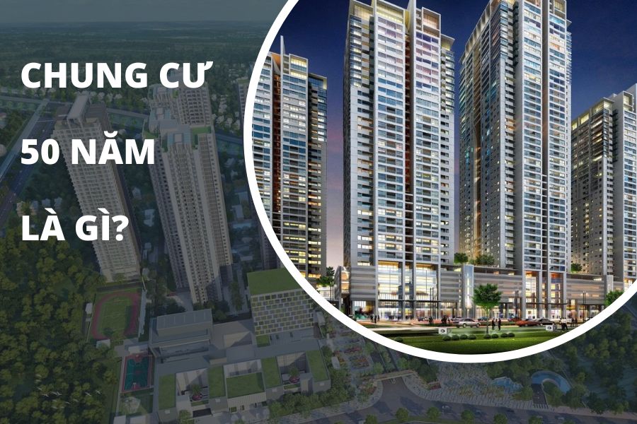 Chung cư 50 năm là loại hình bất động sản có thời hạn sở hữu ngắn hạn